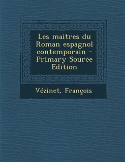 Les maitres du Roman espagnol contemporain - Primary Source Edition