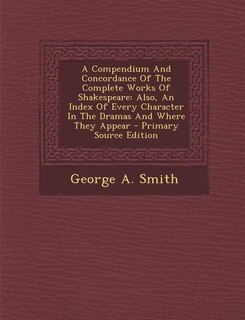 Front cover_A Compendium And Concordance Of The Complete Works Of Shakespeare