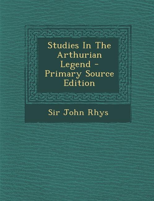 Front cover_Studies In The Arthurian Legend - Primary Source Edition