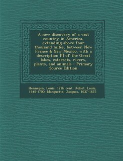 Front cover_A new discovery of a vast country in America, extending above four thousand miles, between New France & New Mexico; with a description [!] of the Great lakes, cataracts, rivers, plants, and animals