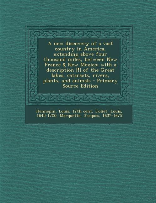 Front cover_A new discovery of a vast country in America, extending above four thousand miles, between New France & New Mexico; with a description [!] of the Great lakes, cataracts, rivers, plants, and animals