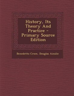 Front cover_History, Its Theory And Practice - Primary Source Edition