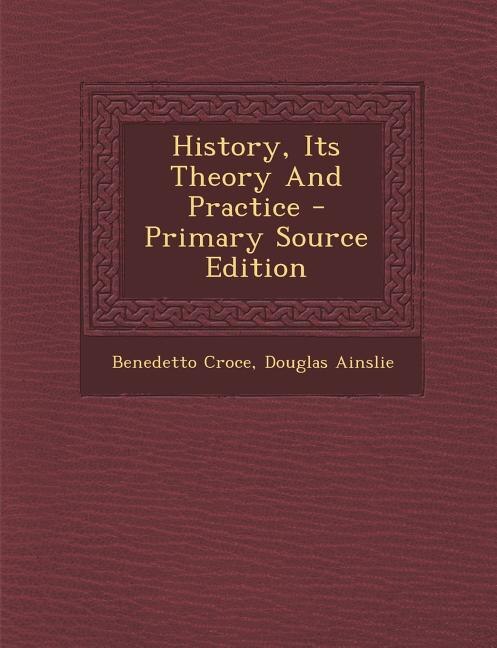 Front cover_History, Its Theory And Practice - Primary Source Edition