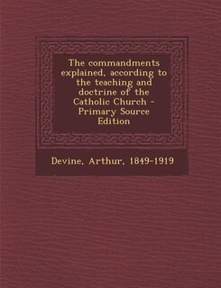 Front cover_The commandments explained, according to the teaching and doctrine of the Catholic Church - Primary Source Edition
