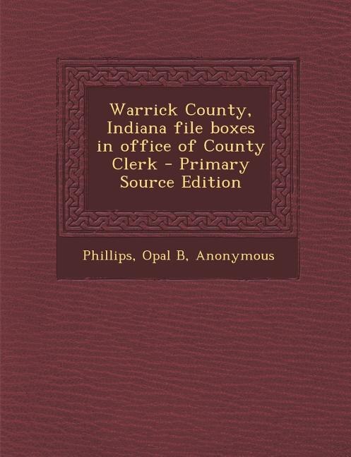 Couverture_Warrick County, Indiana file boxes in office of County Clerk - Primary Source Edition