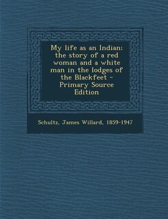 Couverture_My life as an Indian; the story of a red woman and a white man in the lodges of the Blackfeet