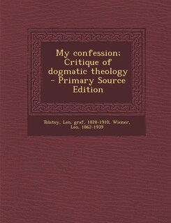 Couverture_My confession; Critique of dogmatic theology - Primary Source Edition