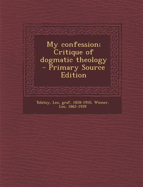 Couverture_My confession; Critique of dogmatic theology - Primary Source Edition