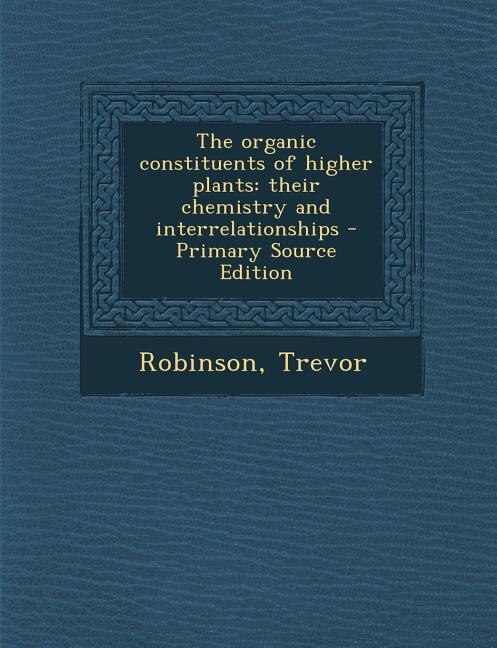 Front cover_The organic constituents of higher plants
