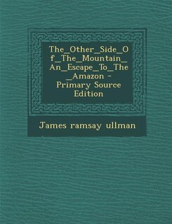 Front cover_The_Other_Side_Of_The_Mountain_An_Escape_To_The_Amazon - Primary Source Edition