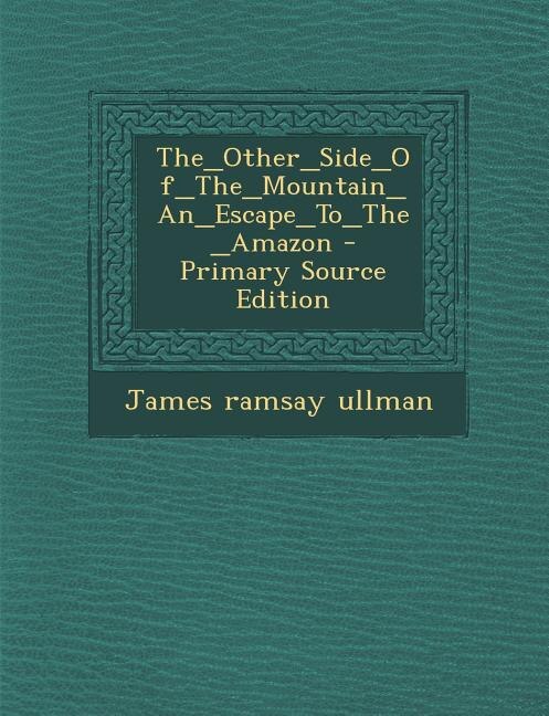 Front cover_The_Other_Side_Of_The_Mountain_An_Escape_To_The_Amazon - Primary Source Edition