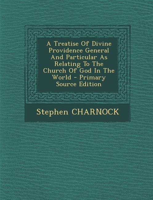 Couverture_A Treatise Of Divine Providence General And Particular As Relating To The Church Of God In The World - Primary Source Edition