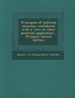 Principles of political economy considered with a view to their practical application - Primary Source Edition