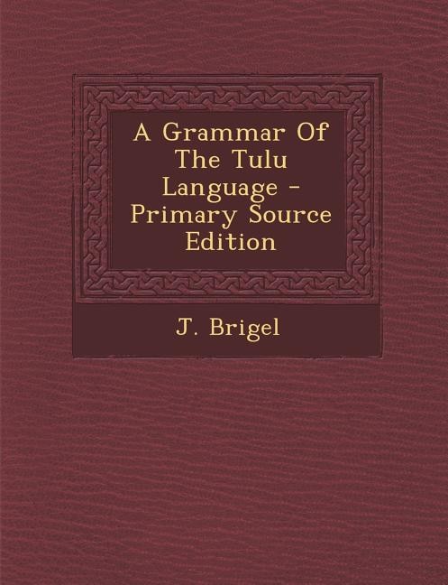 Front cover_A Grammar Of The Tulu Language - Primary Source Edition