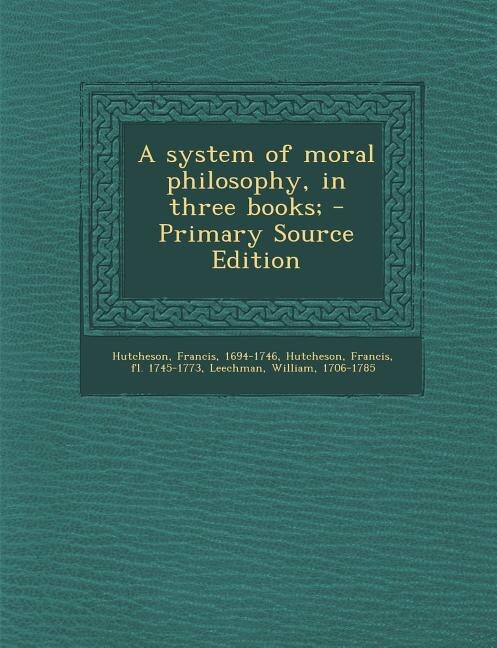 A system of moral philosophy, in three books; - Primary Source Edition