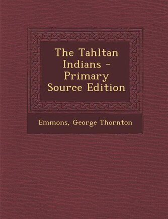 The Tahltan Indians - Primary Source Edition