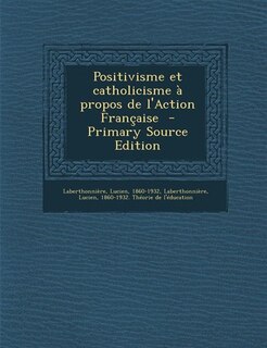 Front cover_Positivisme et catholicisme à propos de l'Action Française  - Primary Source Edition