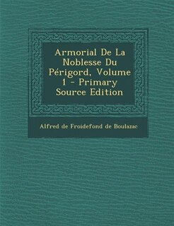 Front cover_Armorial De La Noblesse Du Périgord, Volume 1 - Primary Source Edition