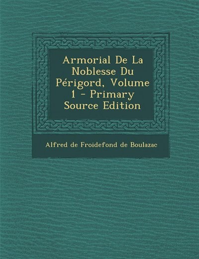 Front cover_Armorial De La Noblesse Du Périgord, Volume 1 - Primary Source Edition