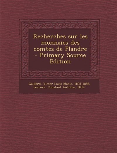 Couverture_Recherches sur les monnaies des comtes de Flandre - Primary Source Edition