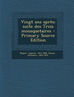 Front cover_Vingt ans après; suite des Trois mousquetaires - Primary Source Edition