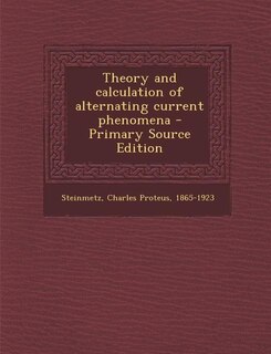 Couverture_Theory and calculation of alternating current phenomena - Primary Source Edition
