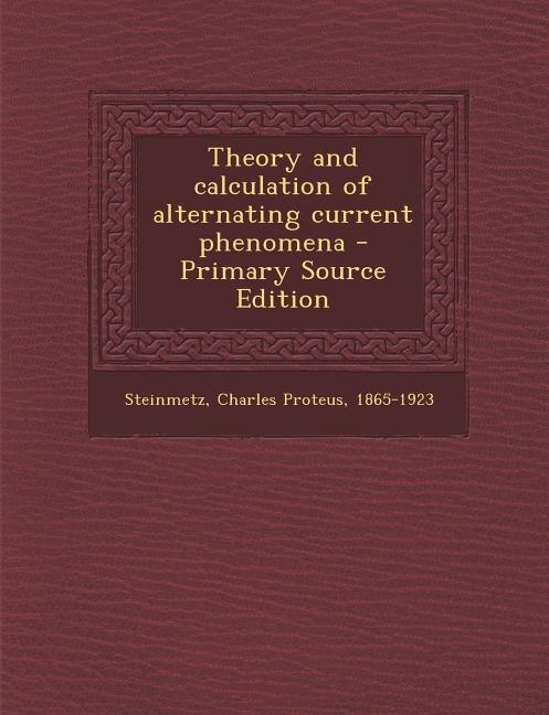 Couverture_Theory and calculation of alternating current phenomena - Primary Source Edition