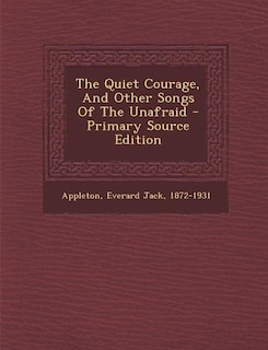 The Quiet Courage, And Other Songs Of The Unafraid - Primary Source Edition