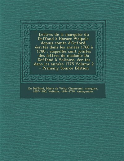 Couverture_Lettres de la marquise du Deffand à Horace Walpole, depuis comte d'Orford, écrites dans les années 1766 à 1780 ; auquelles sont jointes des lettres de madame Du Deffand à Voltaire, écrites dans les années 1775 Volume 2 - Primary Source Edition