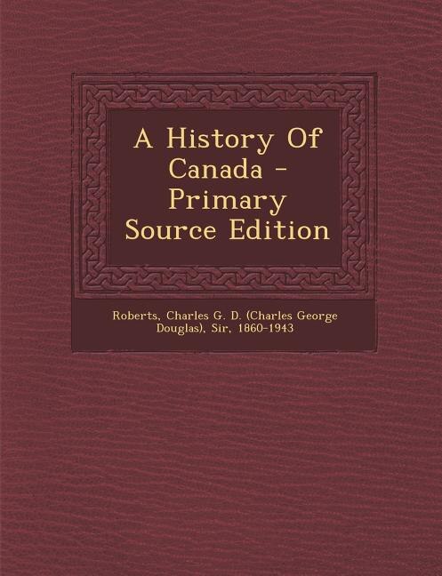 A History Of Canada - Primary Source Edition