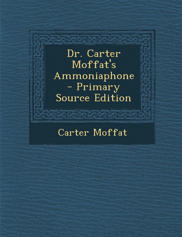 Couverture_Dr. Carter Moffat's Ammoniaphone - Primary Source Edition