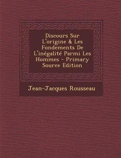 Front cover_Discours Sur L'origine & Les Fondements De L'inégalité Parmi Les Hommes - Primary Source Edition