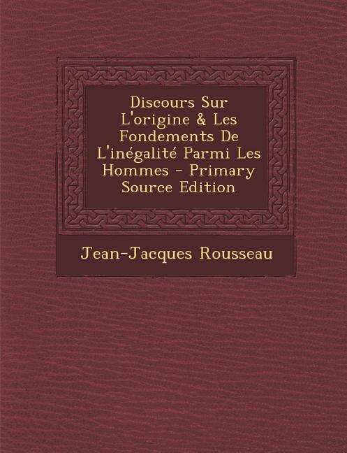 Front cover_Discours Sur L'origine & Les Fondements De L'inégalité Parmi Les Hommes - Primary Source Edition