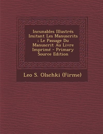 Front cover_Incunables Illustrés Imitant Les Manuscrits ; Le Passage Du Manuscrit Au Livre Imprimé