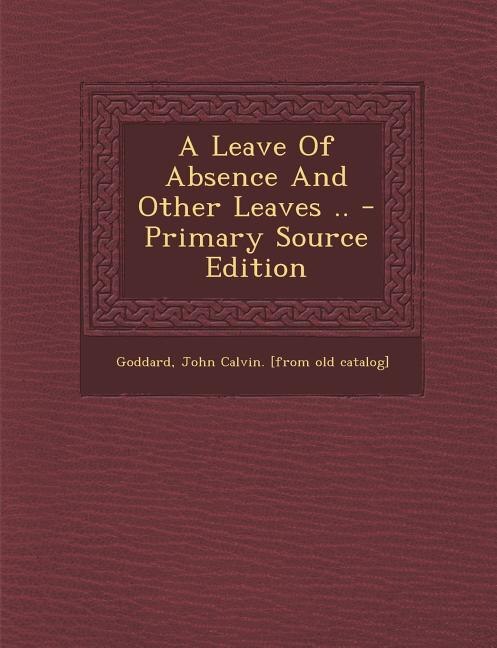 A Leave Of Absence And Other Leaves .. - Primary Source Edition