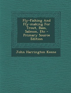 Front cover_Fly-fishing And Fly-making For Trout, Bass, Salmon, Etc - Primary Source Edition