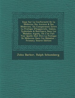 Couverture_Essai Sur La Conformité De La Médecine Des Anciens & Des Modernes, Ou Comparaison Entre La Pratique D'hippocrate, Galien, Sydenham & Boerhaave Dans Les Maladies Aiguës, Où L'on Fait Voir Quelle Doit Être La Pratique De Médecine Dans Ces Maladies - Primary
