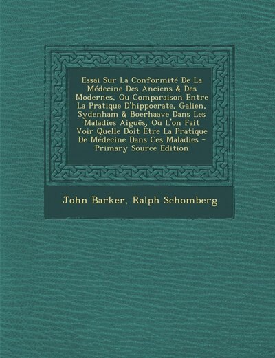 Couverture_Essai Sur La Conformité De La Médecine Des Anciens & Des Modernes, Ou Comparaison Entre La Pratique D'hippocrate, Galien, Sydenham & Boerhaave Dans Les Maladies Aiguës, Où L'on Fait Voir Quelle Doit Être La Pratique De Médecine Dans Ces Maladies - Primary