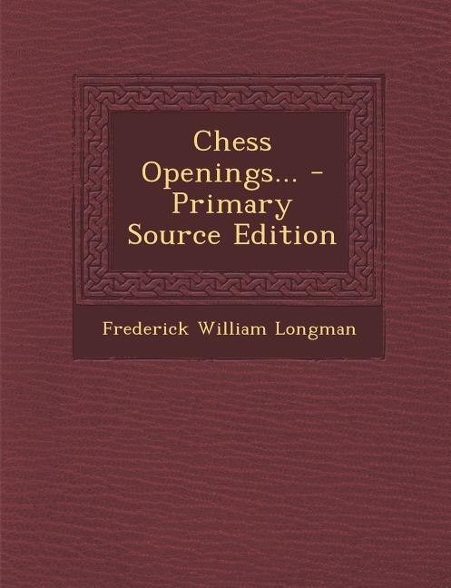 Chess Openings... - Primary Source Edition