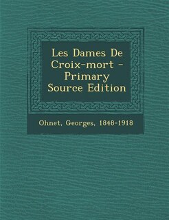 Couverture_Les Dames De Croix-mort - Primary Source Edition