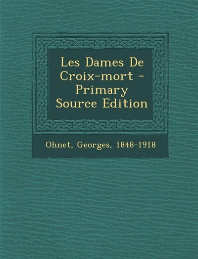 Couverture_Les Dames De Croix-mort - Primary Source Edition