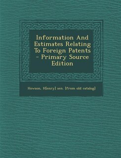 Couverture_Information And Estimates Relating To Foreign Patents - Primary Source Edition