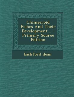 Chimaeroid Fishes And Their Development... - Primary Source Edition