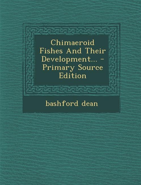 Chimaeroid Fishes And Their Development... - Primary Source Edition