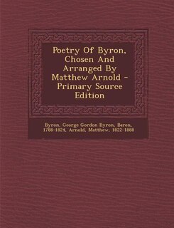 Poetry Of Byron, Chosen And Arranged By Matthew Arnold - Primary Source Edition