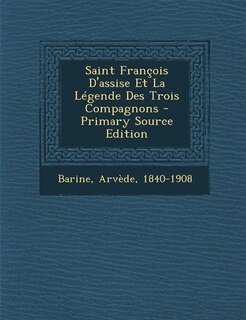 Saint François D'assise Et La Légende Des Trois Compagnons - Primary Source Edition