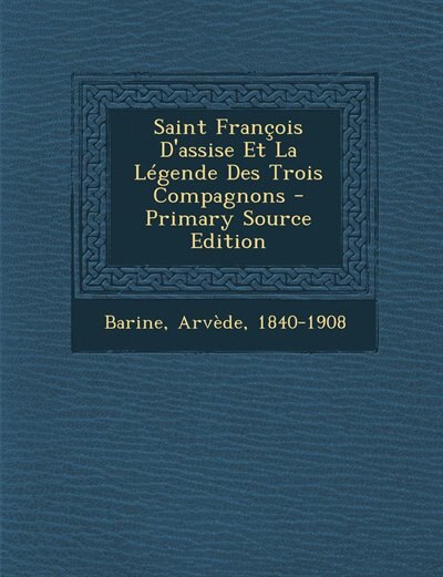 Saint François D'assise Et La Légende Des Trois Compagnons - Primary Source Edition