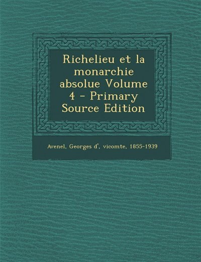Front cover_Richelieu et la monarchie absolue Volume 4 - Primary Source Edition