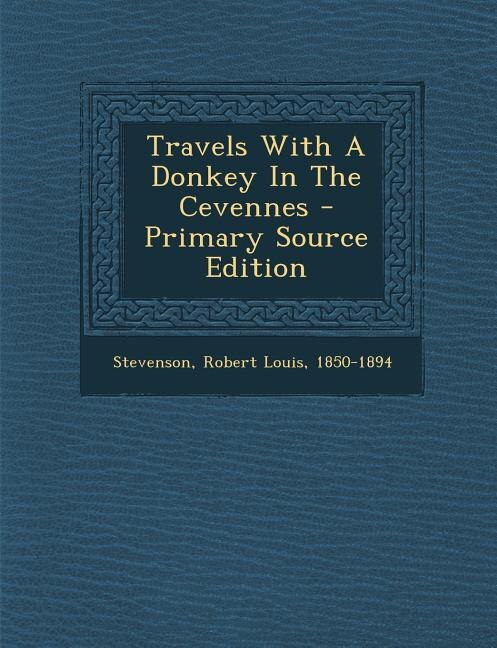 Couverture_Travels With A Donkey In The Cevennes - Primary Source Edition