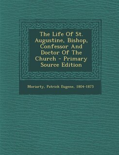 Couverture_The Life Of St. Augustine, Bishop, Confessor And Doctor Of The Church - Primary Source Edition